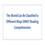 The World Can Be Classified In Different Ways GMAT Reading Comprehension